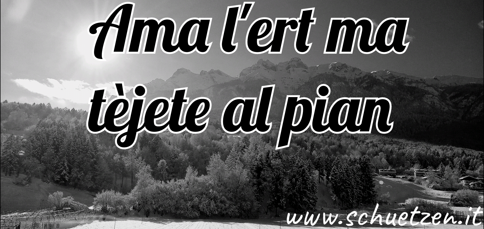 Ama l’ert ma tèjete al pian 
